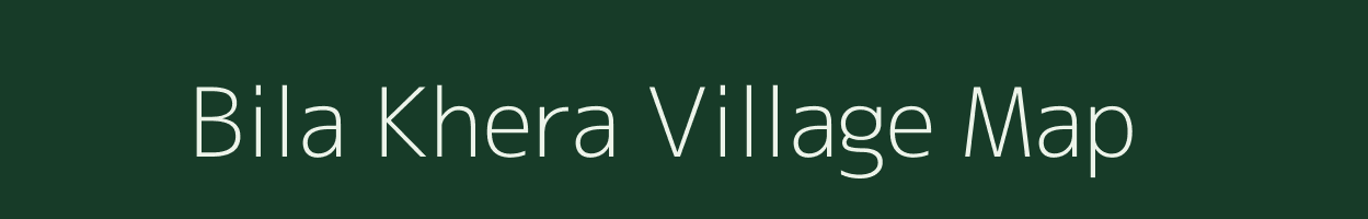 Bila Khera village map in Rajasthan