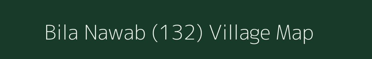 Bila Nawab (132) village map in Punjab