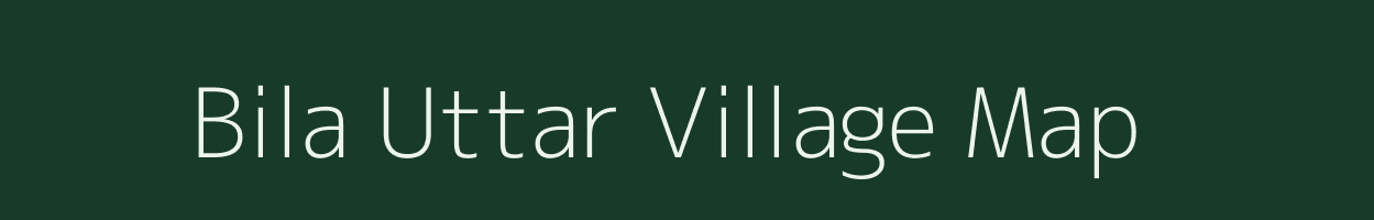 Bila Uttar village map in Uttar Pradesh