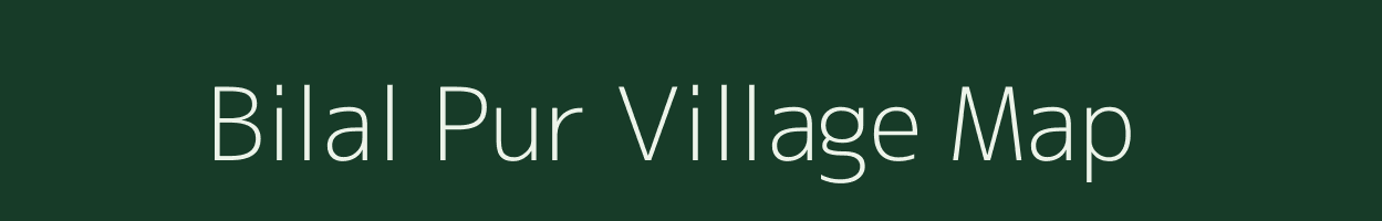 Bilal Pur village map in Uttar Pradesh