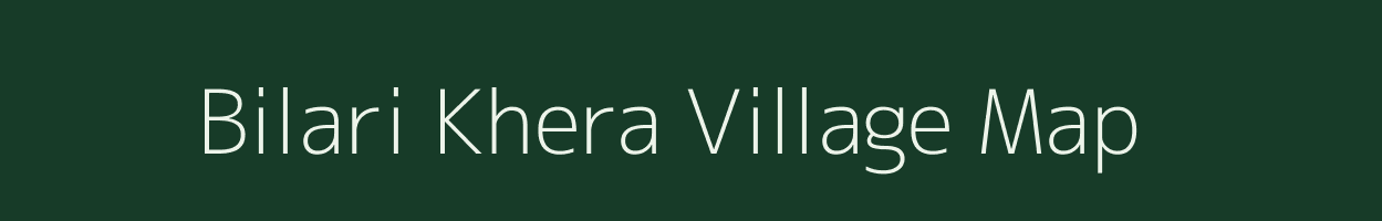 Bilari Khera village map in Madhya Pradesh