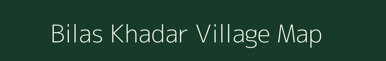 Bilas Khadar village map in Uttar Pradesh