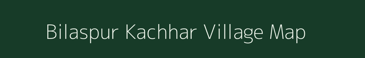 Bilaspur Kachhar village map in Uttar Pradesh