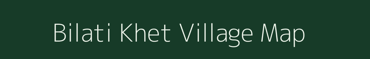 Bilati Khet village map in Uttar Pradesh