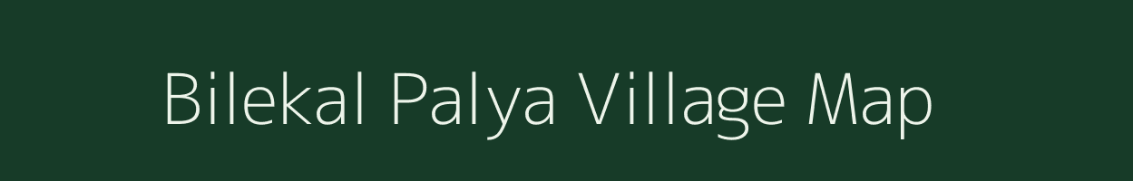 Bilekal Palya village map in Karnataka