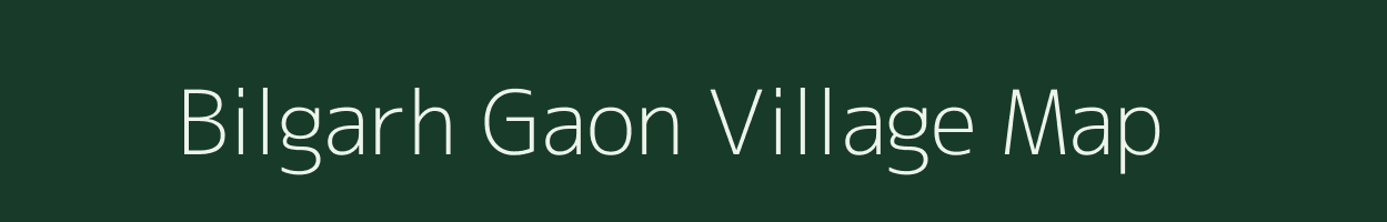 Bilgarh Gaon village map in Assam