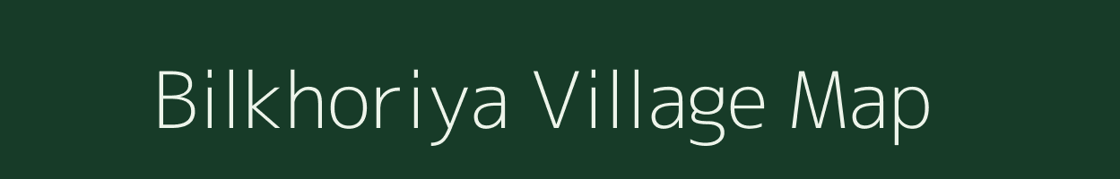 Bilkhoriya village map in Bihar