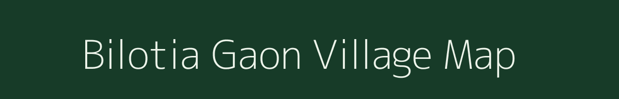 Bilotia Gaon village map in Assam