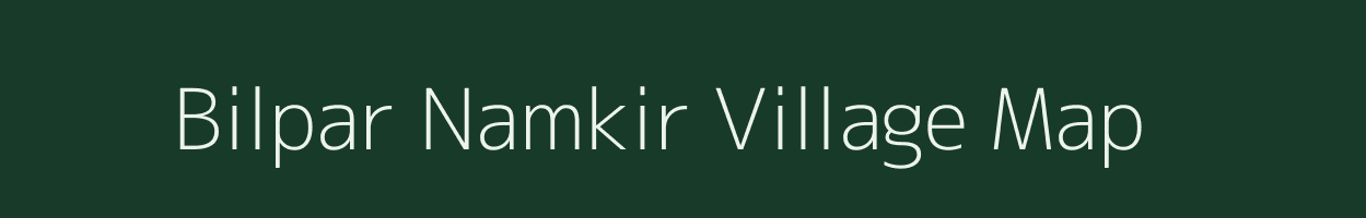 Bilpar Namkir village map in Assam