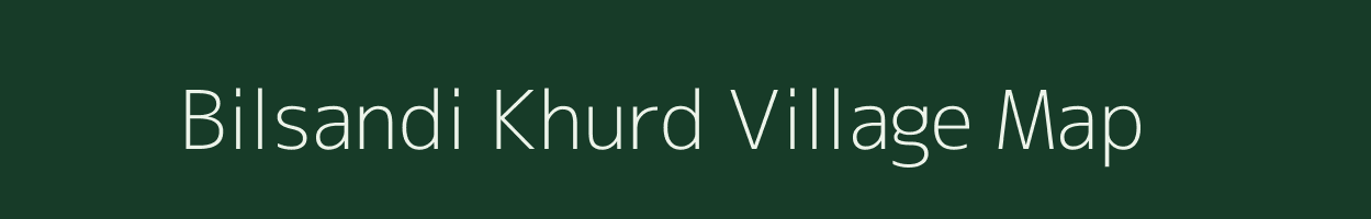 Bilsandi Khurd village map in Uttar Pradesh