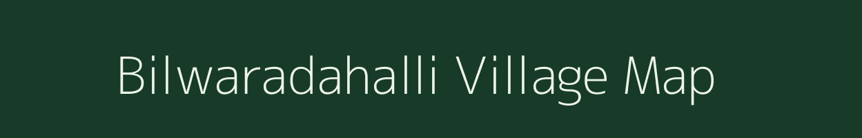 Bilwaradahalli village map in Karnataka