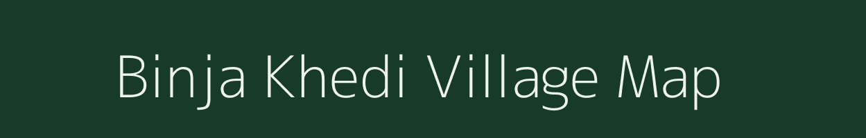 Binja Khedi village map in Madhya Pradesh