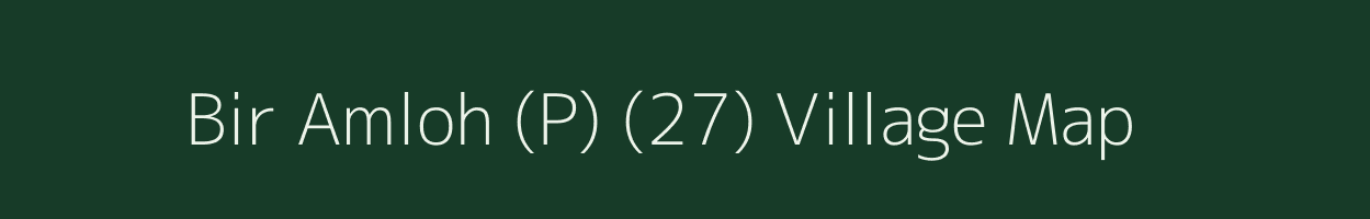 Bir Amloh (P) (27) village map in Punjab