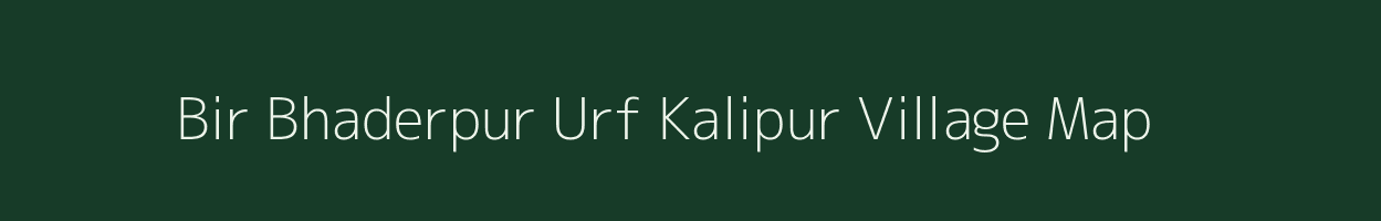 Bir Bhaderpur Urf Kalipur village map in Uttar Pradesh