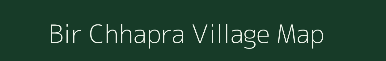 Bir Chhapra village map in Bihar