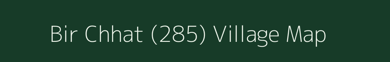 Bir Chhat (285) village map in Punjab