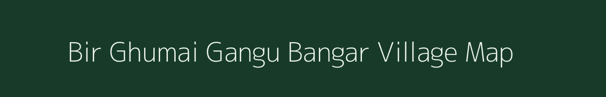 Bir Ghumai Gangu Bangar village map in Uttar Pradesh