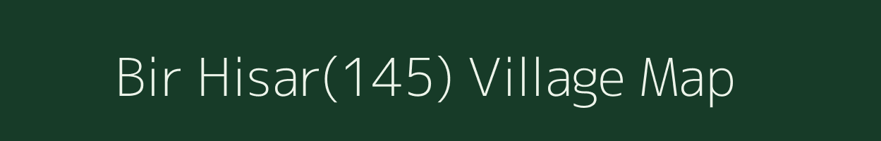 Bir Hisar(145) village map in Haryana