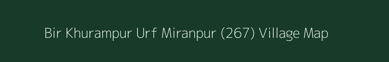 Bir Khurampur Urf Miranpur (267) village map in Punjab