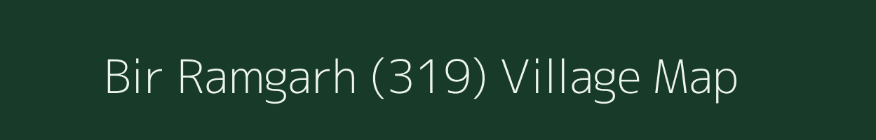 Bir Ramgarh (319) village map in Punjab