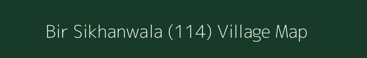 Bir Sikhanwala (114) village map in Punjab