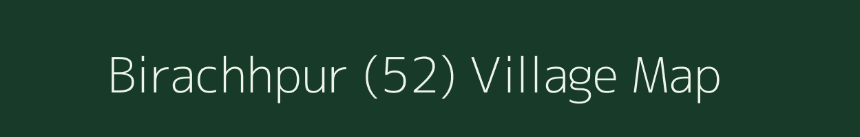 Birachhpur (52) village map in Haryana