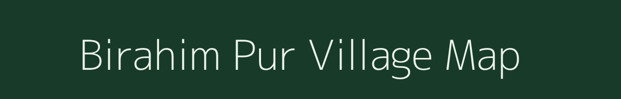 Birahim Pur village map in Uttar Pradesh