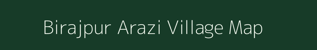 Birajpur Arazi village map in Bihar