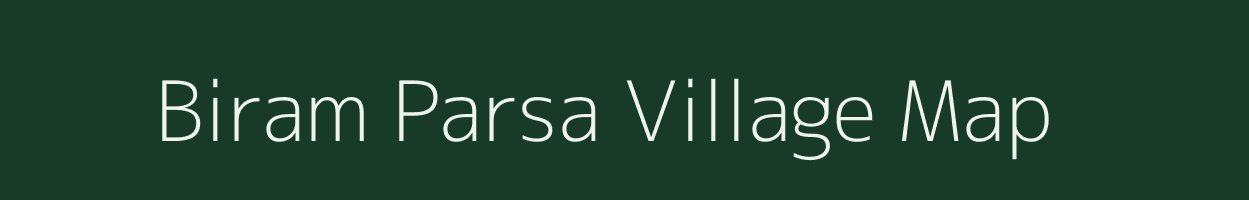 Biram Parsa village map in Bihar