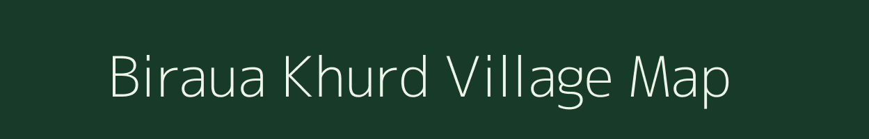 Biraua Khurd village map in Bihar