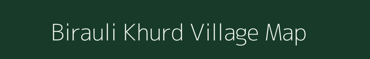 Birauli Khurd village map in Bihar