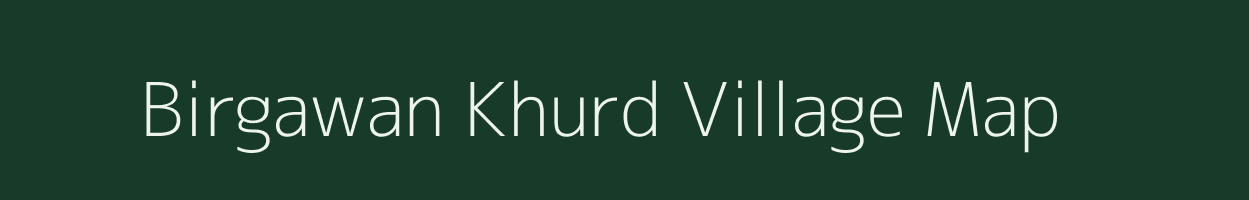 Birgawan Khurd village map in Uttar Pradesh