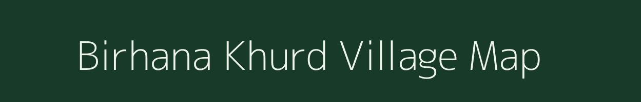 Birhana Khurd village map in Uttar Pradesh