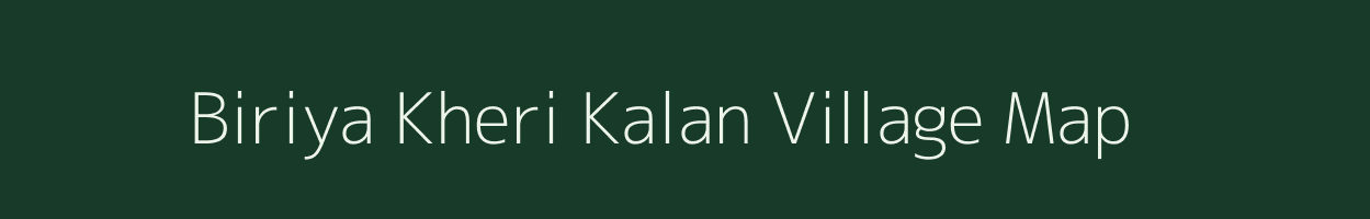 Biriya Kheri Kalan village map in Rajasthan