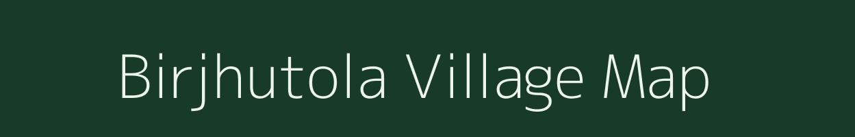 Birjhutola village map in Chhattisgarh