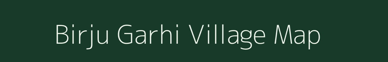 Birju Garhi village map in Uttar Pradesh