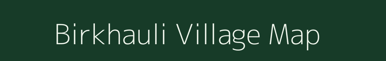 Birkhauli village map in Bihar