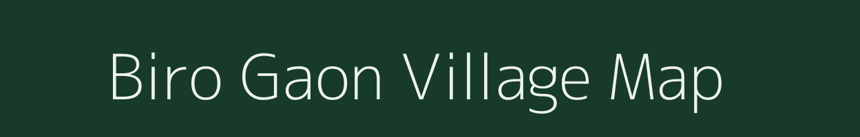 Biro Gaon village map in Assam