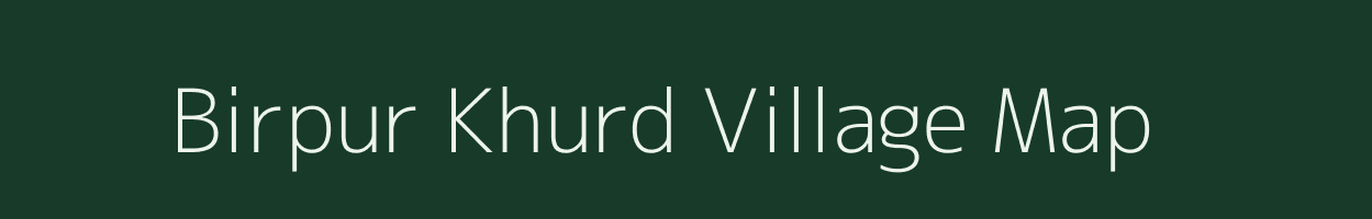 Birpur Khurd village map in Uttar Pradesh