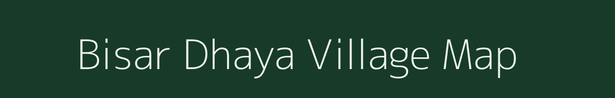 Bisar Dhaya village map in Uttarakhand