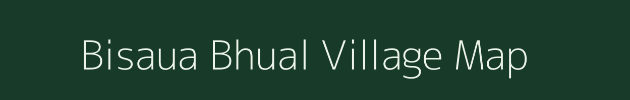 Bisaua Bhual village map in Bihar