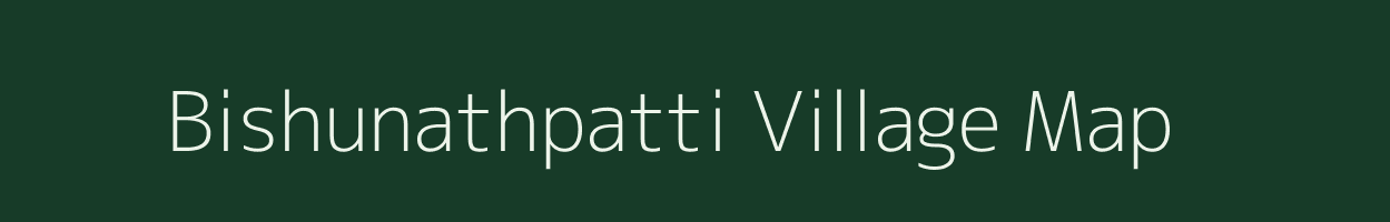 Bishunathpatti village map in Bihar