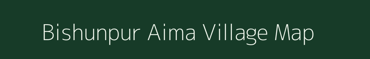 Bishunpur Aima village map in Bihar