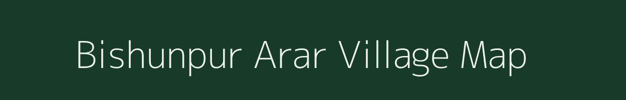 Bishunpur Arar village map in Bihar