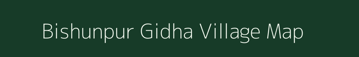 Bishunpur Gidha village map in Bihar