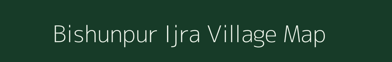 Bishunpur Ijra village map in Bihar