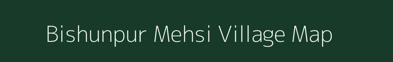 Bishunpur Mehsi village map in Bihar