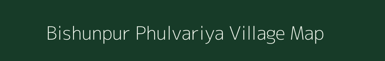 Bishunpur Phulvariya village map in Uttar Pradesh
