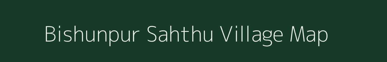 Bishunpur Sahthu village map in Bihar