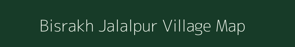 Bisrakh Jalalpur village map in Uttar Pradesh